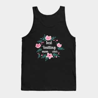 Best knitting mom ever Tank Top